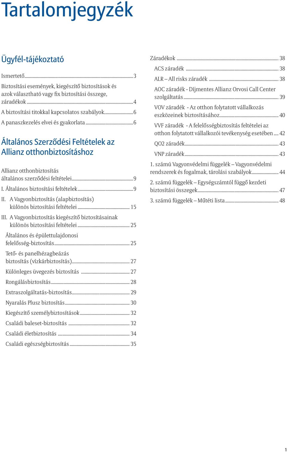 ..6 Általános Szerződési Feltételek az Allianz otthonbiztosításhoz Allianz otthonbiztosítás általános szerződési feltételei...9 I. Általános biztosítási feltételek...9 II.