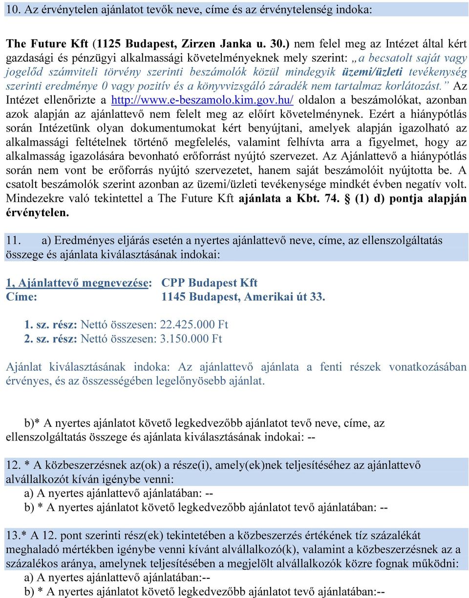 üzemi/üzleti tevékenység szerinti eredménye 0 vagy pozitív és a könyvvizsgáló záradék nem tartalmaz korlátozást. Az Intézet ellenőrizte a http://www.e-beszamolo.kim.gov.