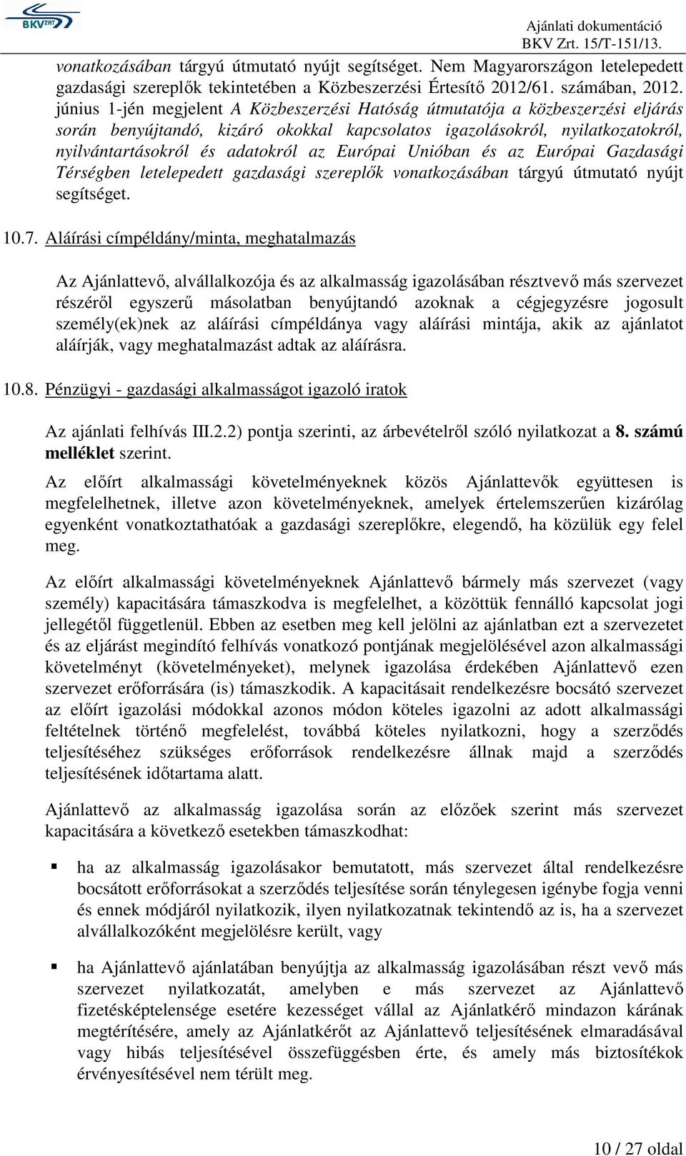 Európai Unióban és az Európai Gazdasági Térségben letelepedett gazdasági szereplık vonatkozásában tárgyú útmutató nyújt segítséget. 10.7.
