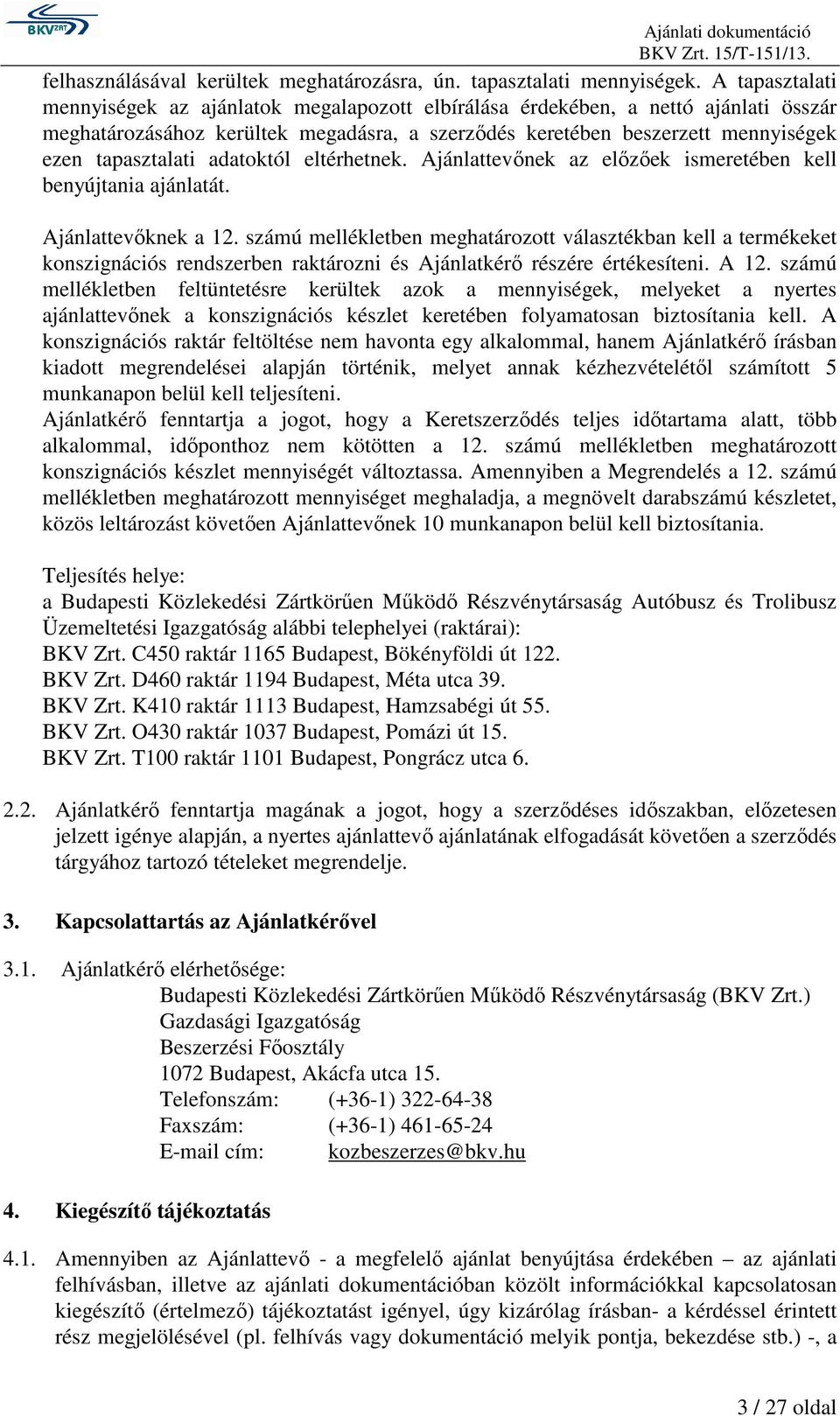 adatoktól eltérhetnek. Ajánlattevınek az elızıek ismeretében kell benyújtania ajánlatát. Ajánlattevıknek a 12.