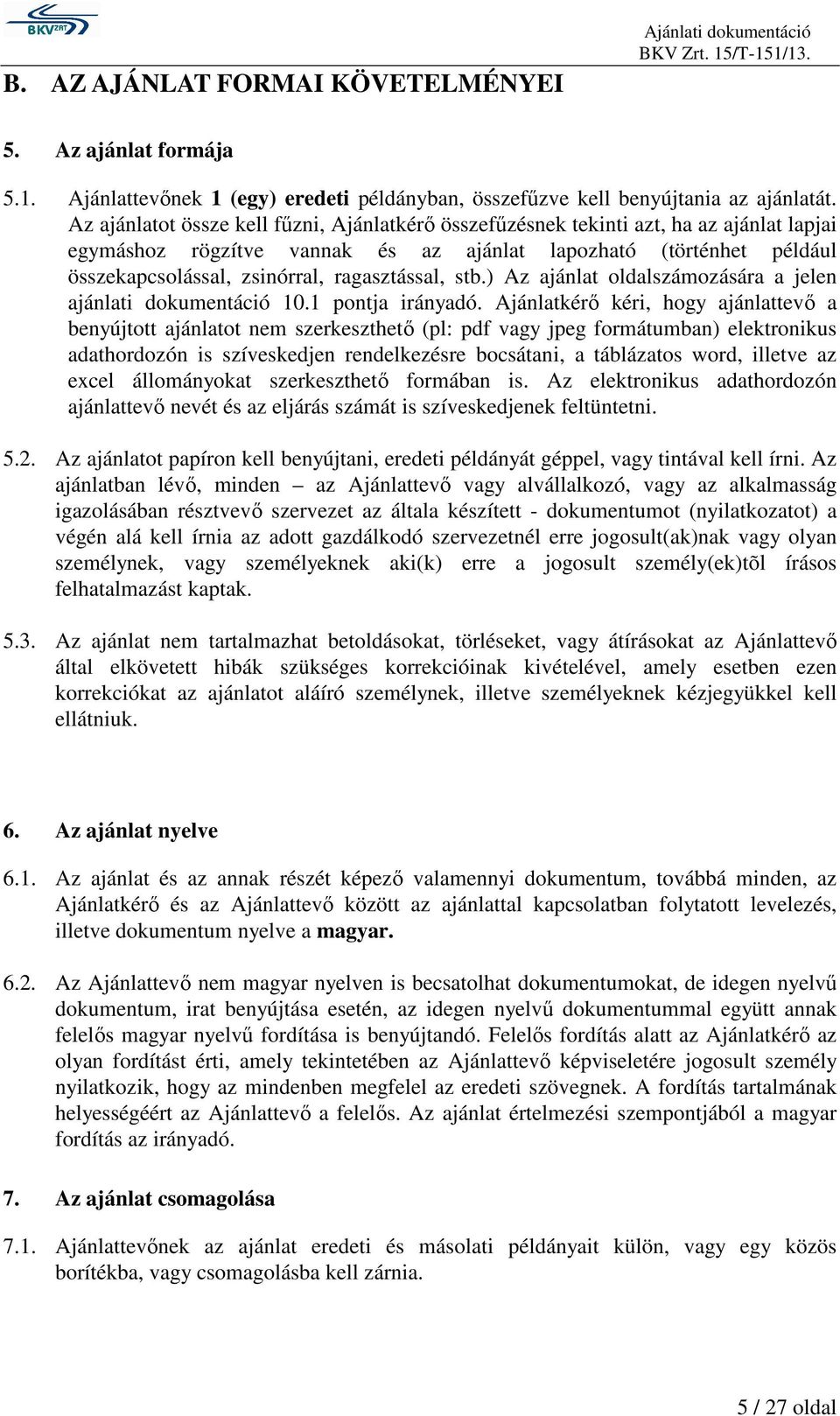 ragasztással, stb.) Az ajánlat oldalszámozására a jelen ajánlati dokumentáció 10.1 pontja irányadó.