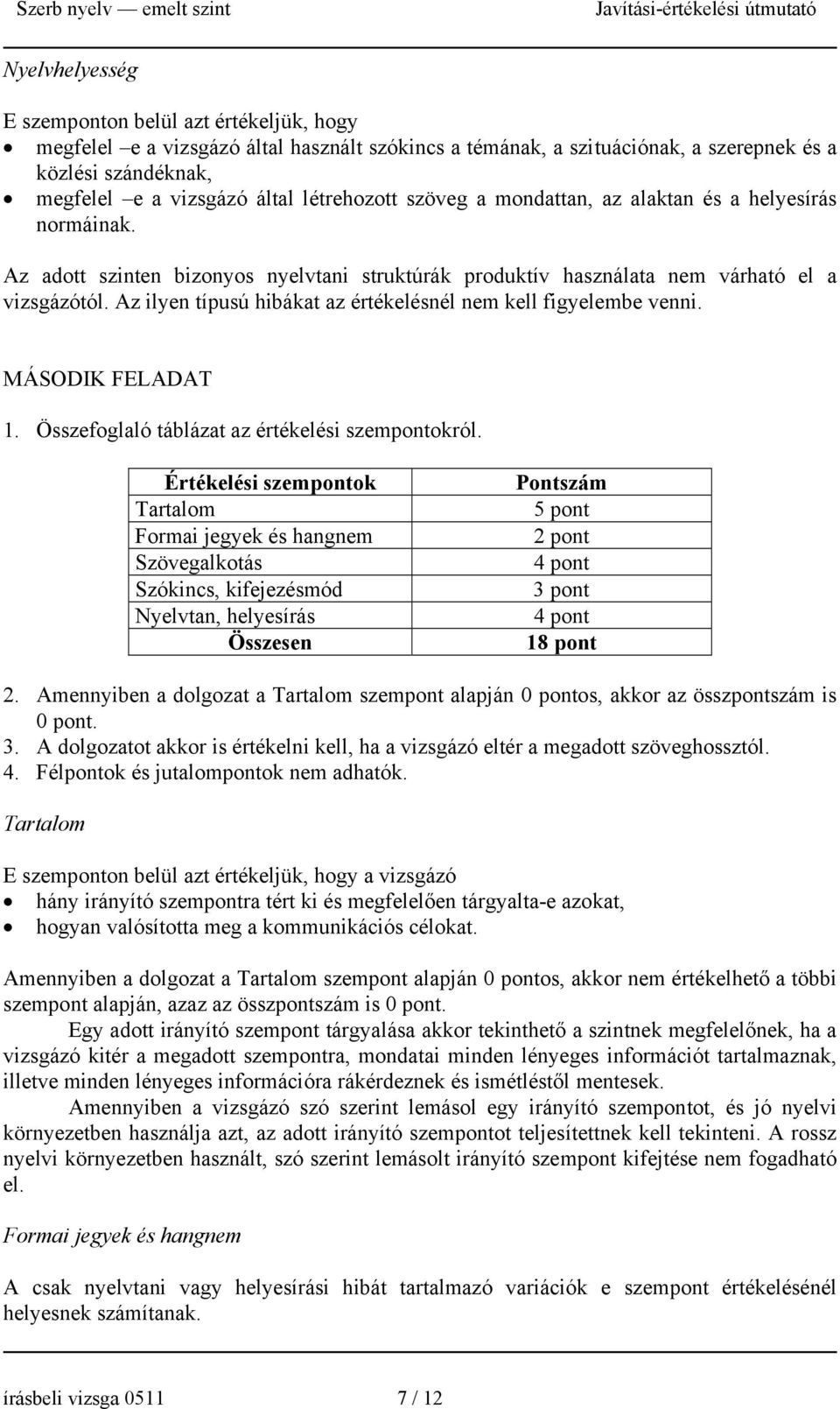 Az ilyen típusú hibákat az értékelésnél nem kell figyelembe venni. MÁSODIK FELADAT 1. Összefoglaló táblázat az értékelési szempontokról.