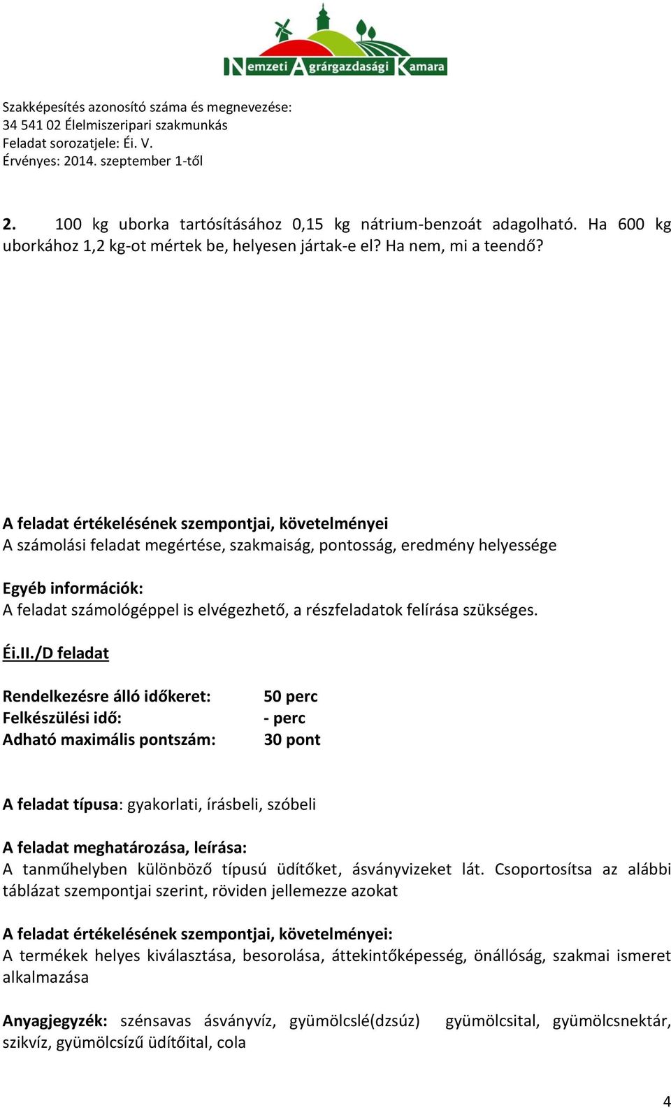 felírása szükséges. Éi.II./D feladat 50 perc 30 pont A feladat típusa: gyakorlati, írásbeli, szóbeli A tanműhelyben különböző típusú üdítőket, ásványvizeket lát.