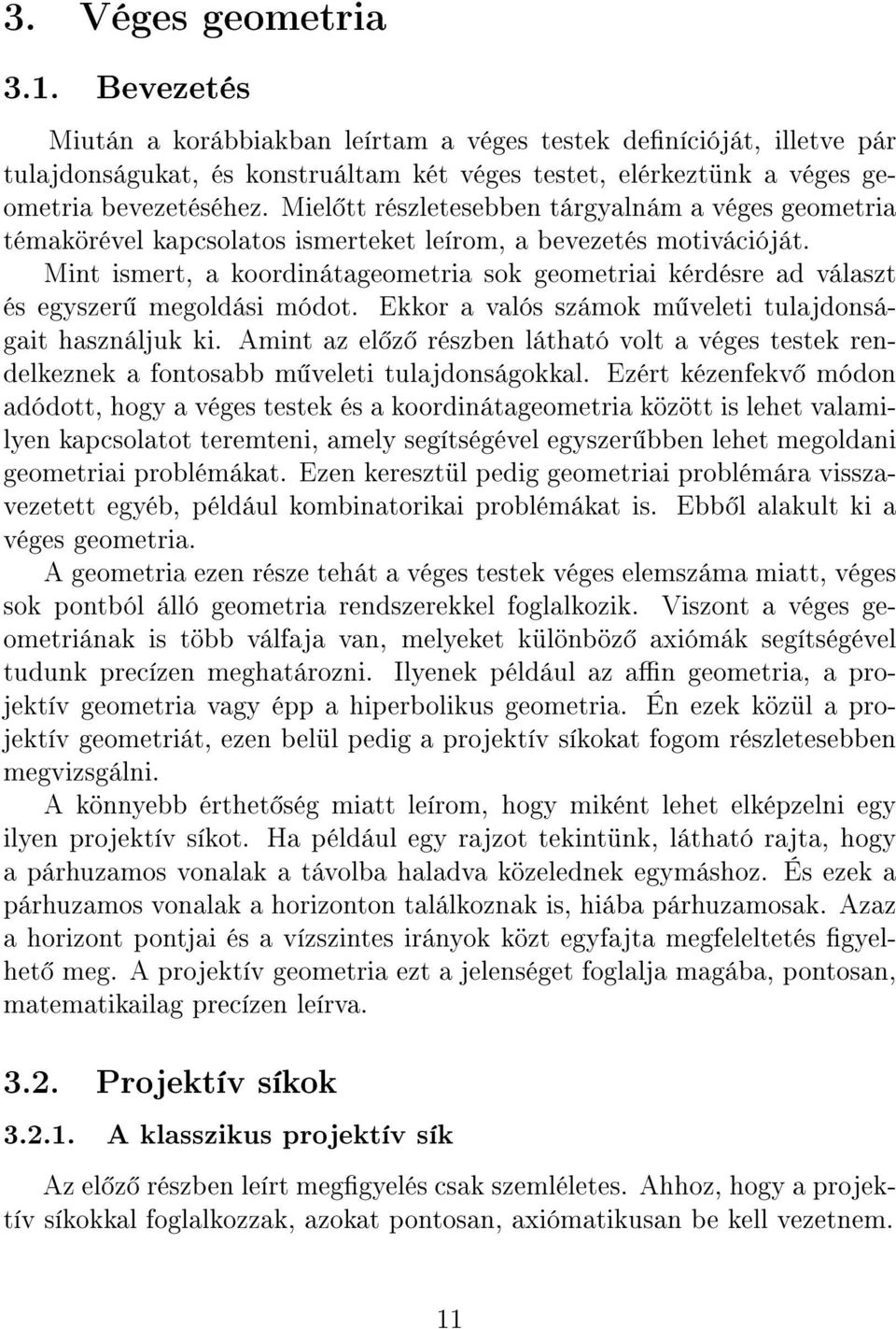 Mint ismert, a koordinátageometria sok geometriai kérdésre ad választ és egyszer megoldási módot. Ekkor a valós számok m veleti tulajdonságait használjuk ki.