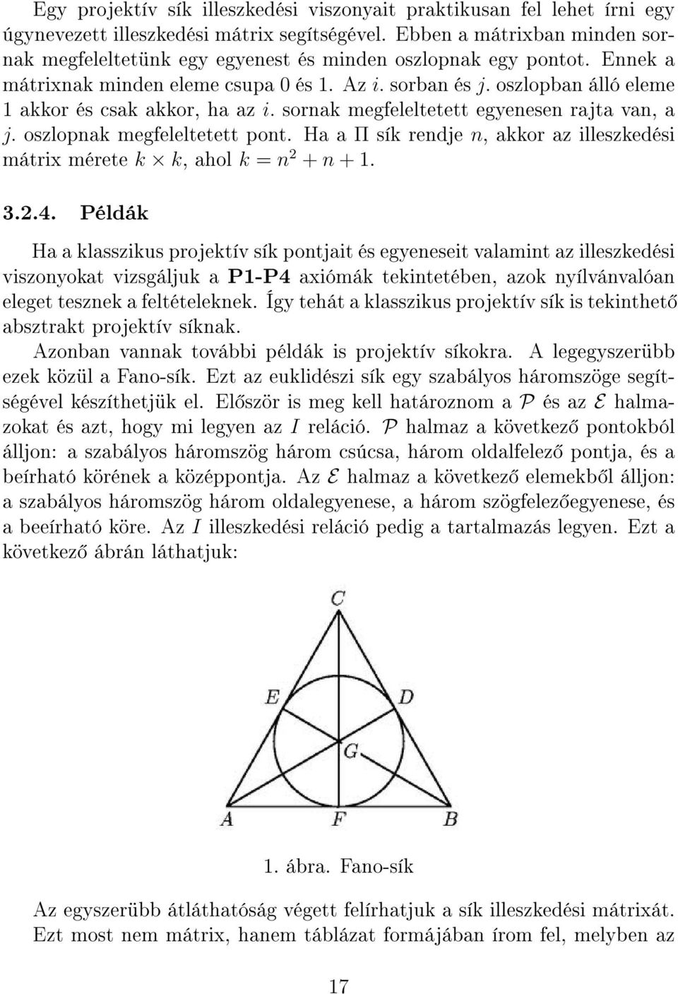 oszlopban álló eleme 1 akkor és csak akkor, ha az i. sornak megfeleltetett egyenesen rajta van, a j. oszlopnak megfeleltetett pont.