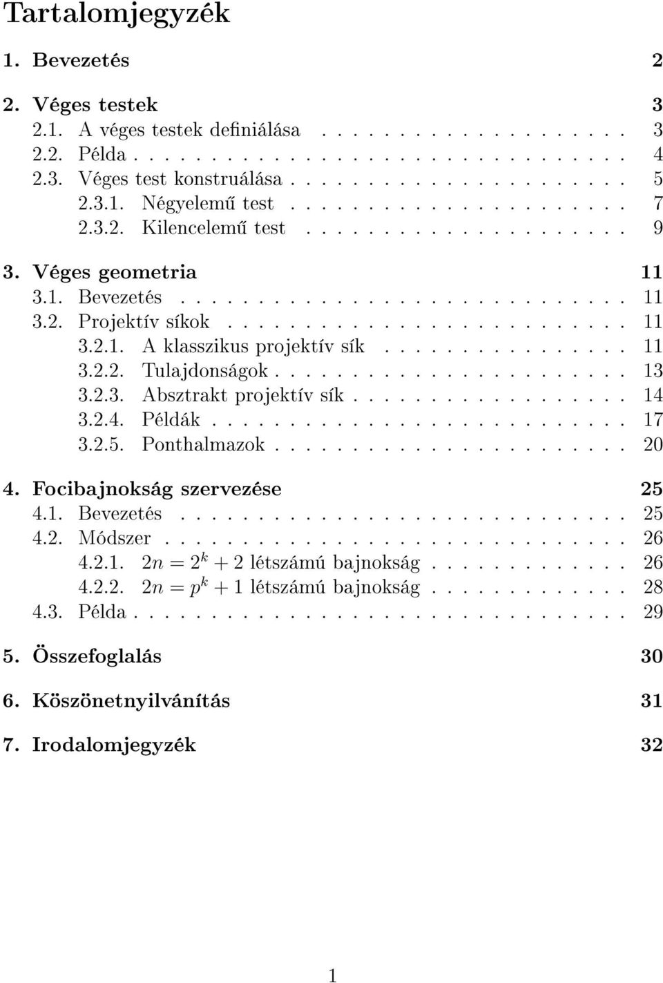 ............... 11 3.2.2. Tulajdonságok....................... 13 3.2.3. Absztrakt projektív sík.................. 14 3.2.4. Példák........................... 17 3.2.5. Ponthalmazok....................... 20 4.