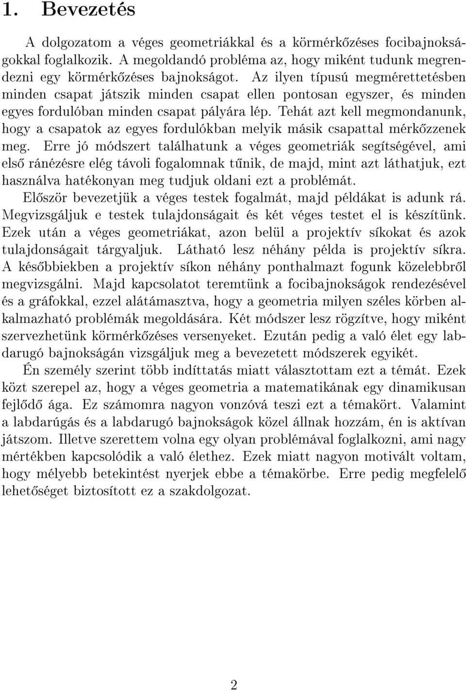 Tehát azt kell megmondanunk, hogy a csapatok az egyes fordulókban melyik másik csapattal mérk zzenek meg.