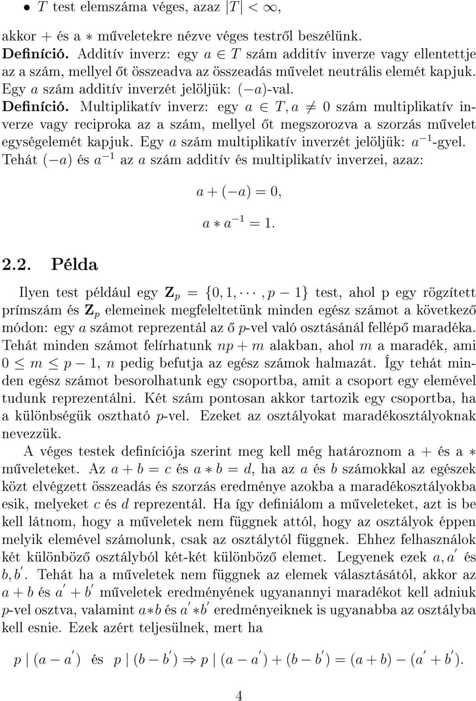 Multiplikatív inverz: egy a T, a 0 szám multiplikatív inverze vagy reciproka az a szám, mellyel t megszorozva a szorzás m velet egységelemét kapjuk.