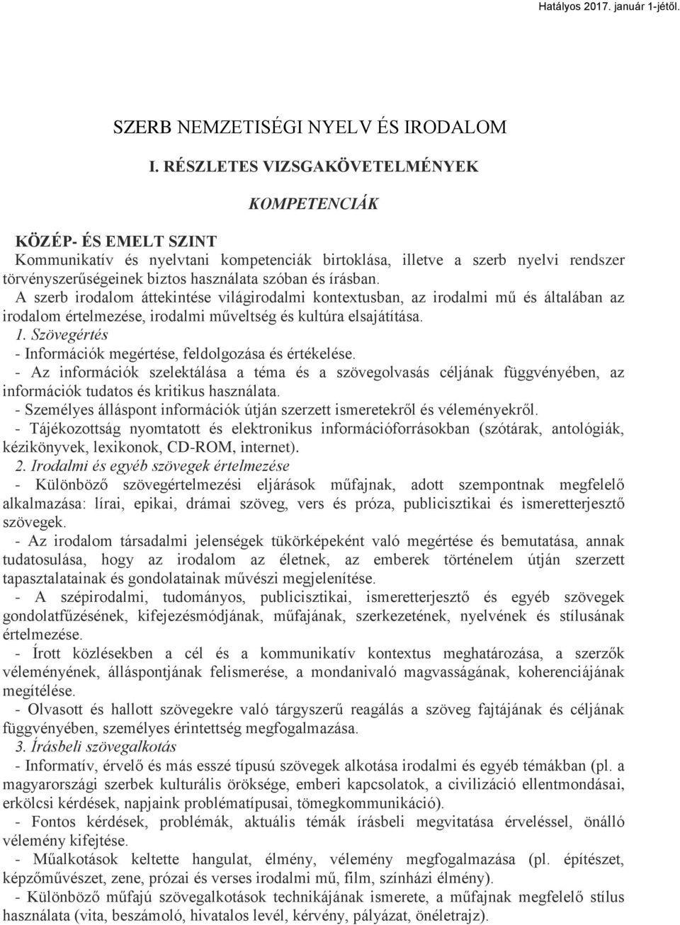 írásban. A szerb irodalom áttekintése világirodalmi kontextusban, az irodalmi mű és általában az irodalom értelmezése, irodalmi műveltség és kultúra elsajátítása. 1.