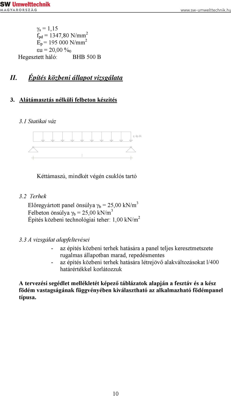 2 Terhek Előregyártott panel önsúlya γ b = 25,00 kn/m 3 Felbeton önsúlya γ b = 25,00 kn/m 3 Építés közbeni technológiai teher: 1,00 kn/m 2 3.