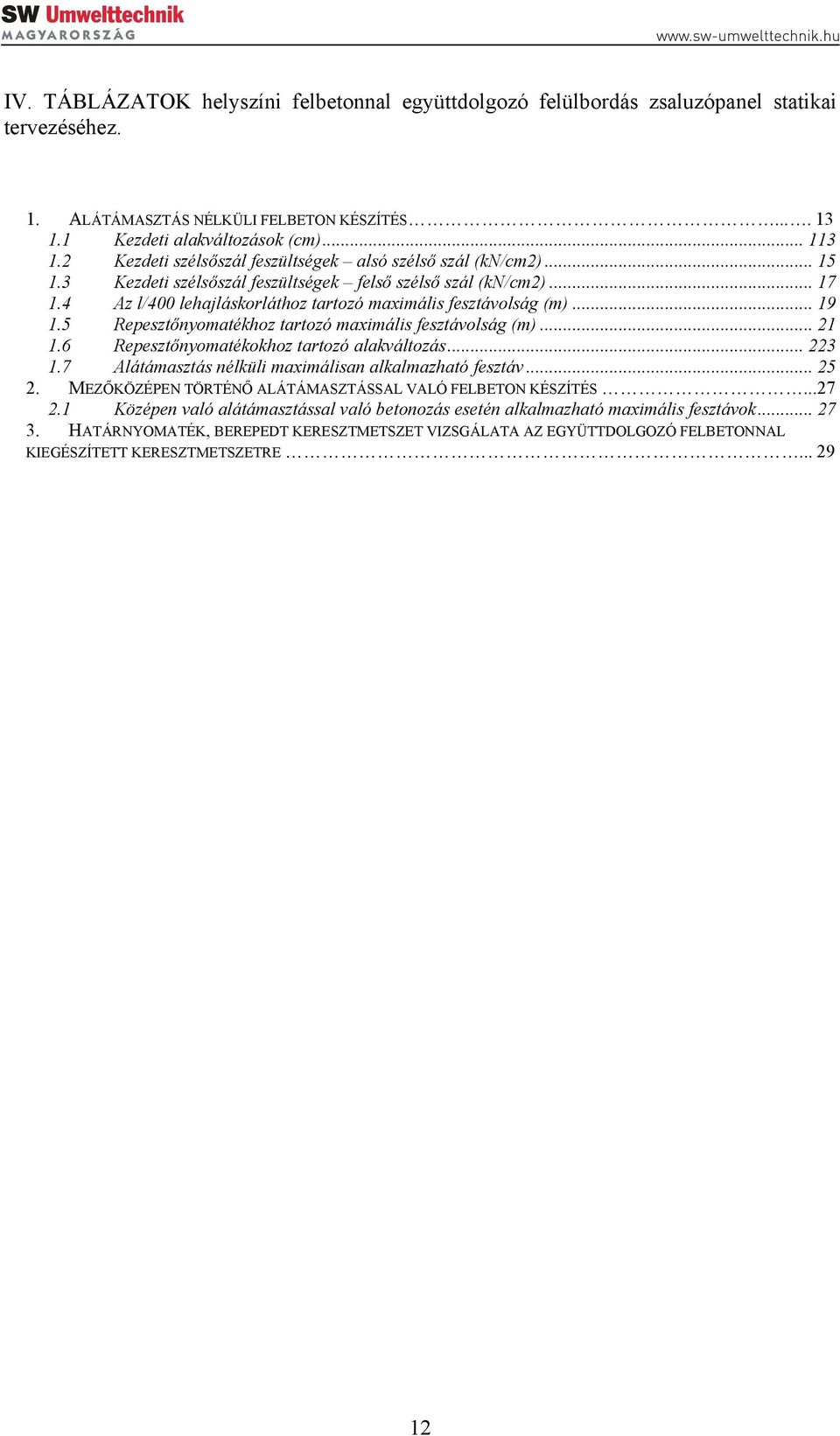 4 Az l/400 lehajláskorláthoz tartozó maximális fesztávolság (m)... 19 1.5 Repesztőnyomatékhoz tartozó maximális fesztávolság (m)... 21 1.6 Repesztőnyomatékokhoz tartozó alakváltozás... 223 1.