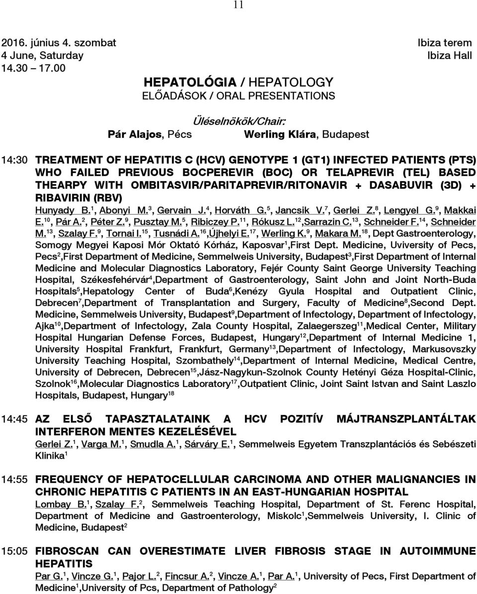 WHO FAILED PREVIOUS BOCPEREVIR (BOC) OR TELAPREVIR (TEL) BASED THEARPY WITH OMBITASVIR/PARITAPREVIR/RITONAVIR + DASABUVIR (3D) + RIBAVIRIN (RBV) Hunyady B. 1, Abonyi M. 3, Gervain J. 4, Horváth G.
