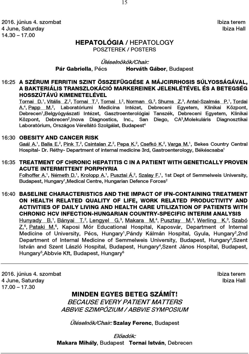 TRANSZLOKÁCIÓ MARKEREINEK JELENLÉTÉVEL ÉS A BETEGSÉG HOSSZÚTÁVÚ KIMENETELÉVEL Tornai D. 1, Vitális Z. 2, Tornai T. 2, Tornai I. 2, Norman G. 3, Shums Z. 3, Antal-Szalmás P. 1, Tordai A. 4, Papp M.