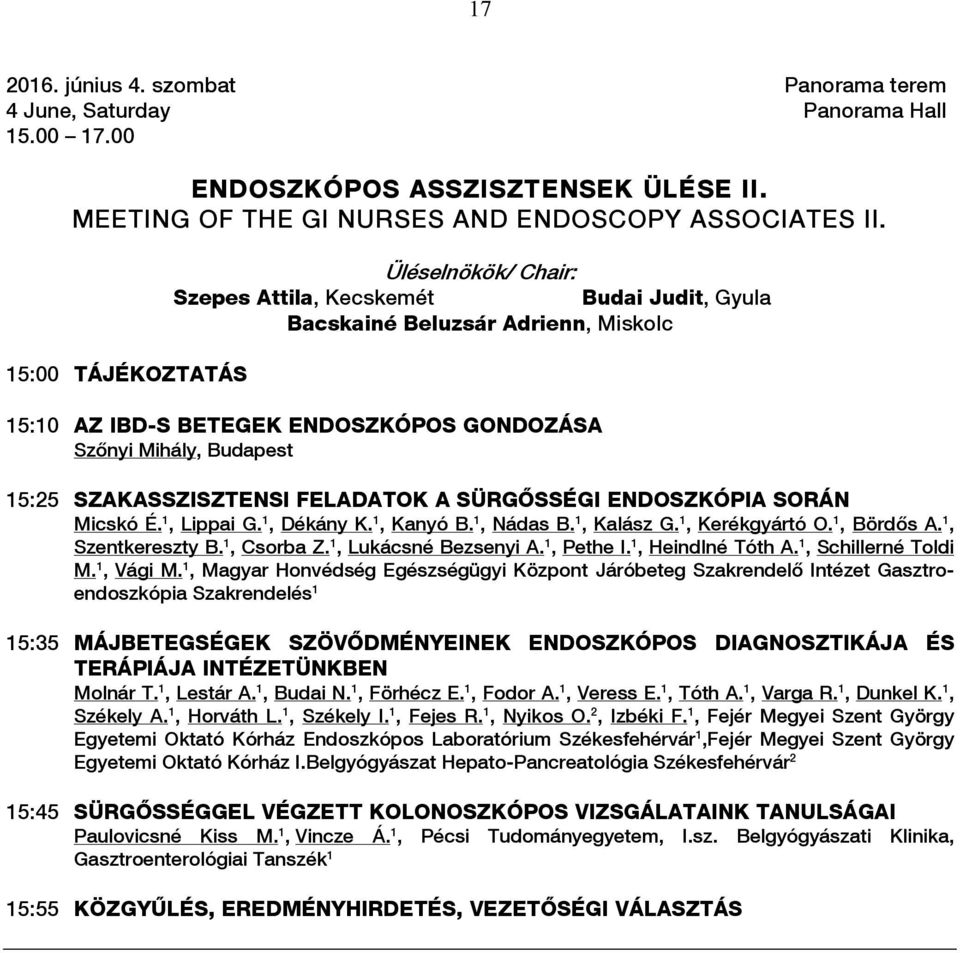 SZAKASSZISZTENSI FELADATOK A SÜRGŐSSÉGI ENDOSZKÓPIA SORÁN Micskó É. 1, Lippai G. 1, Dékány K. 1, Kanyó B. 1, Nádas B. 1, Kalász G. 1, Kerékgyártó O. 1, Bördős A. 1, Szentkereszty B. 1, Csorba Z.