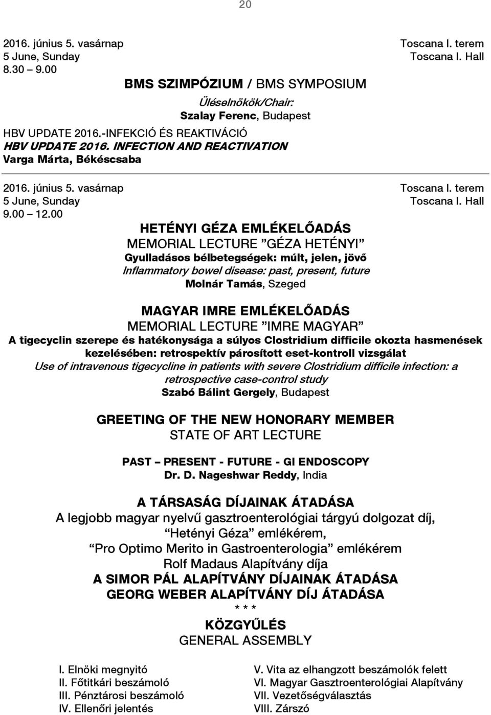 00 HETÉNYI GÉZA EMLÉKELŐADÁS MEMORIAL LECTURE GÉZA HETÉNYI Gyulladásos bélbetegségek: múlt, jelen, jövő Inflammatory bowel disease: past, present, future Molnár Tamás, Szeged MAGYAR IMRE EMLÉKELŐADÁS