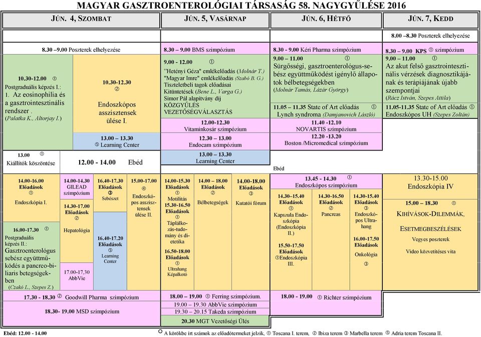 30 Endoszkópos asszisztensek ülése I. 13.00 13.30 Learning Center 13.00 Kiállítók köszöntése 12.00-14.00 Ebéd 14.00-16.00 Előadások Endoszkópia I. 16.00-17.30 Postgraduális képzés II.