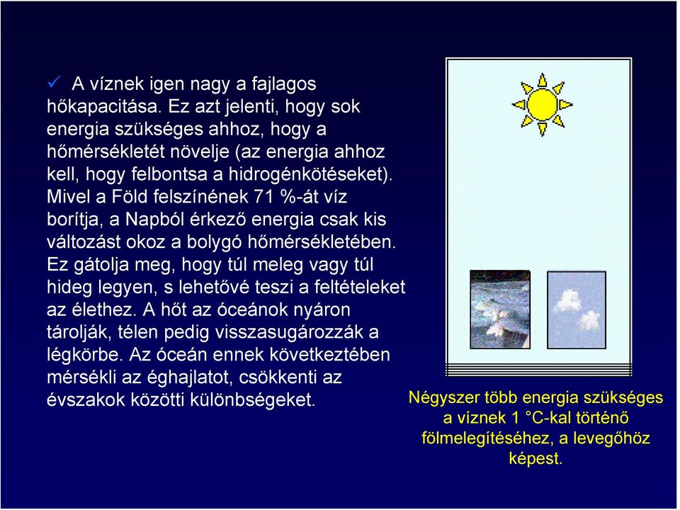 Mivel a Föld felszínének 71 %-át víz borítja, a Napból érkező energia csak kis változást okoz a bolygó hőmérsékletében.