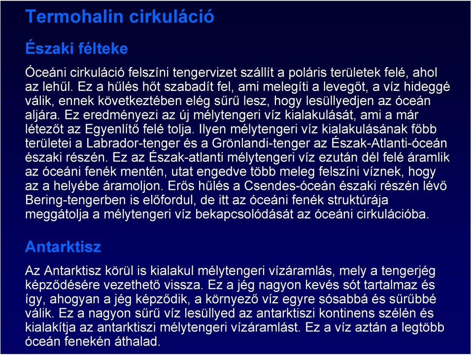 Ez eredményezi az új mélytengeri víz kialakulását, ami a már létezőt az Egyenlítő felé tolja.