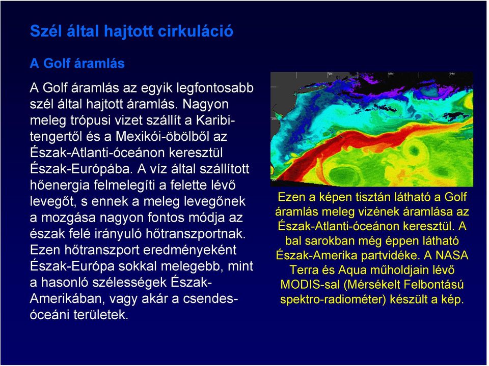 A víz által szállított hőenergia felmelegíti a felette lévő levegőt, s ennek a meleg levegőnek a mozgása nagyon fontos módja az észak felé irányuló hőtranszportnak.