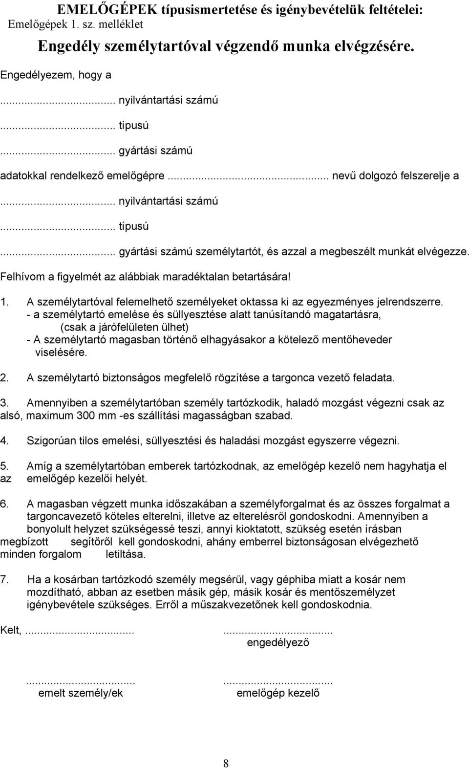 A személytartóval felemelhető személyeket oktassa ki az egyezményes jelrendszerre.