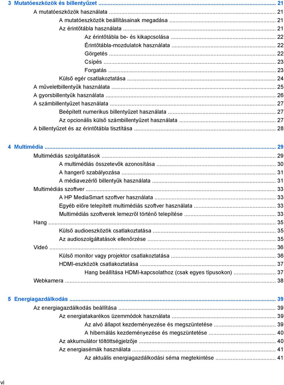 .. 26 A számbillentyűzet használata... 27 Beépített numerikus billentyűzet használata... 27 Az opcionális külső számbillentyűzet használata... 27 A billentyűzet és az érintőtábla tisztítása.