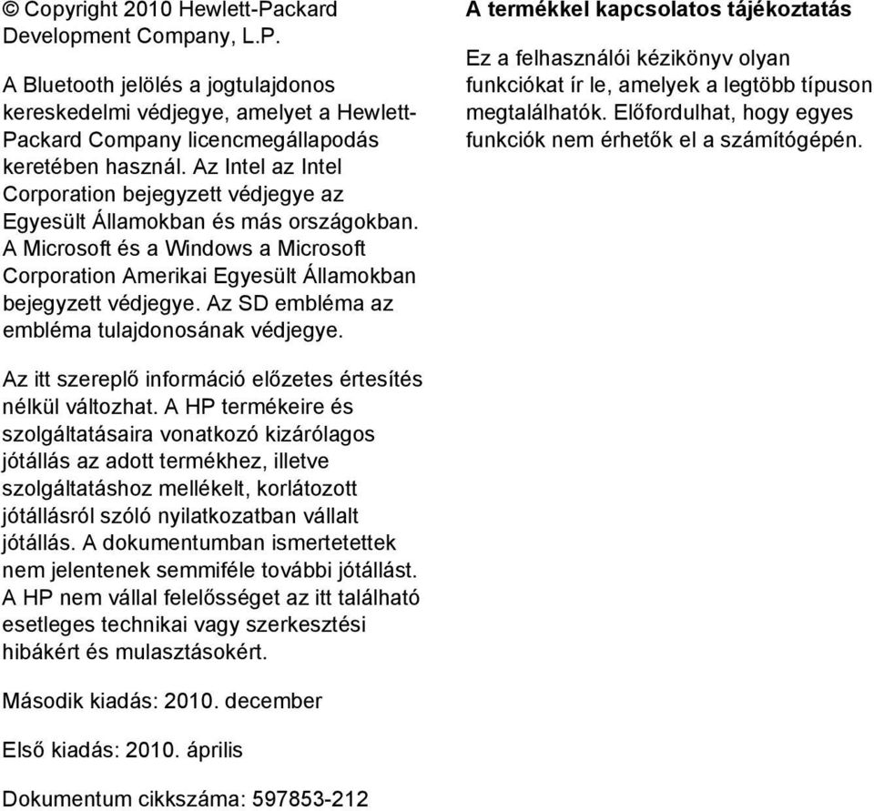 Az SD embléma az embléma tulajdonosának védjegye. A termékkel kapcsolatos tájékoztatás Ez a felhasználói kézikönyv olyan funkciókat ír le, amelyek a legtöbb típuson megtalálhatók.