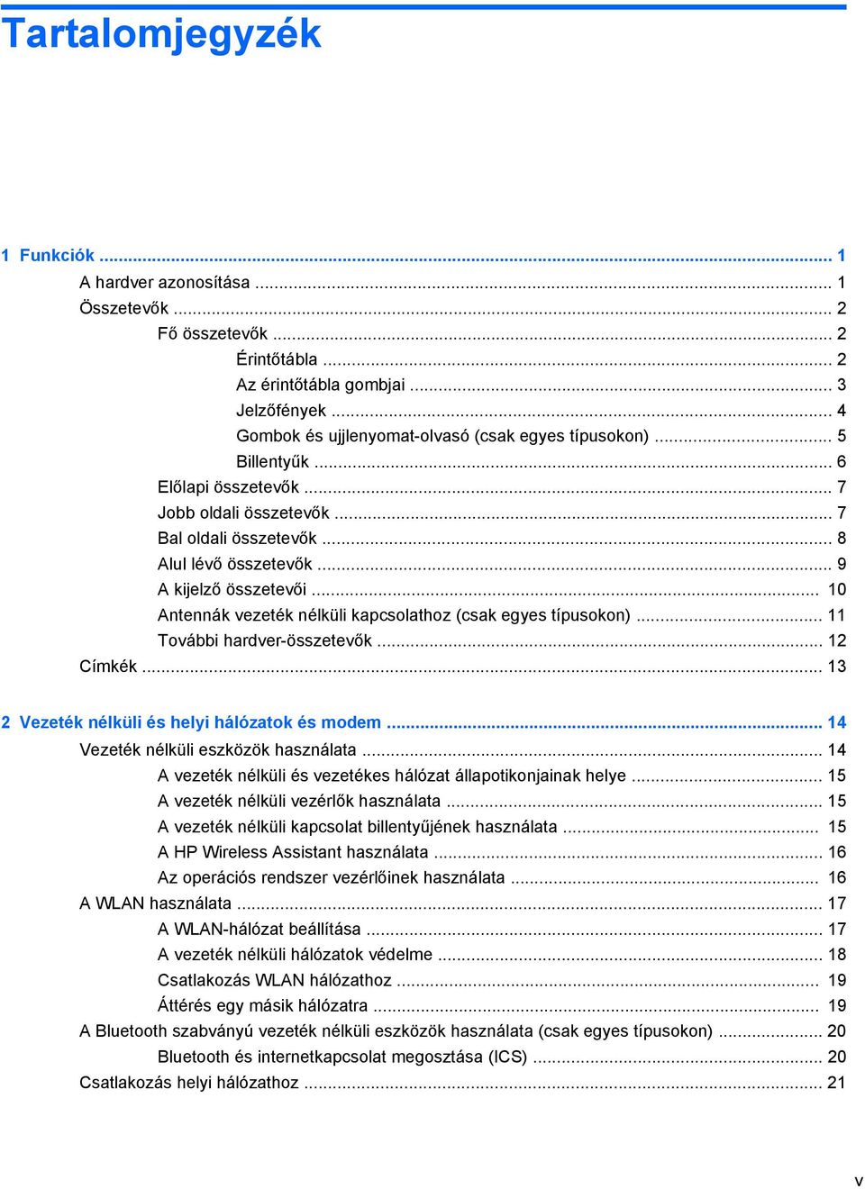 .. 9 A kijelző összetevői... 10 Antennák vezeték nélküli kapcsolathoz (csak egyes típusokon)... 11 További hardver-összetevők... 12 Címkék... 13 2 Vezeték nélküli és helyi hálózatok és modem.