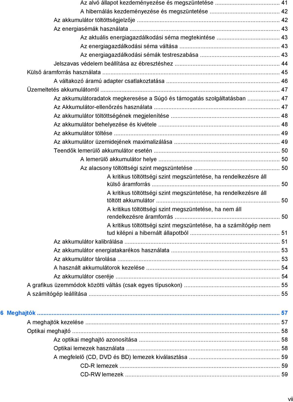 .. 44 Külső áramforrás használata... 45 A váltakozó áramú adapter csatlakoztatása... 46 Üzemeltetés akkumulátorról... 47 Az akkumulátoradatok megkeresése a Súgó és támogatás szolgáltatásban.