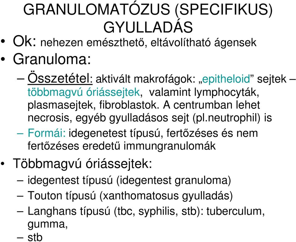 A centrumban lehet necrosis, egyéb gyulladásos sejt (pl.