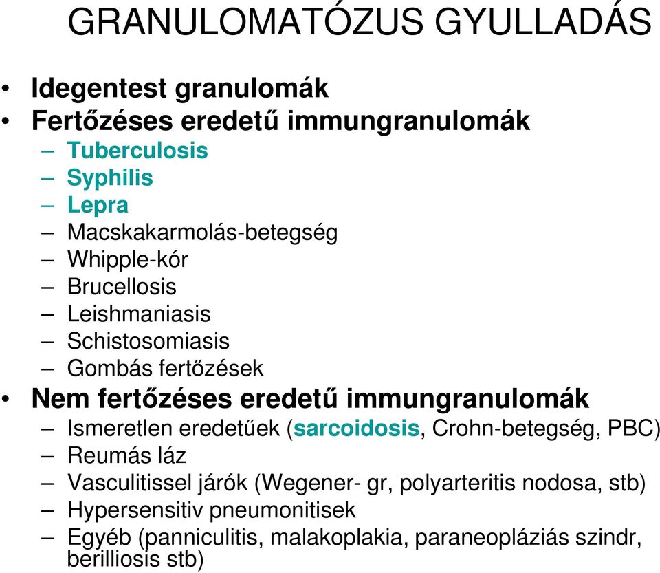 immungranulomák Ismeretlen eredetűek (sarcoidosis, Crohn-betegség, PBC) Reumás láz Vasculitissel járók (Wegener- gr,
