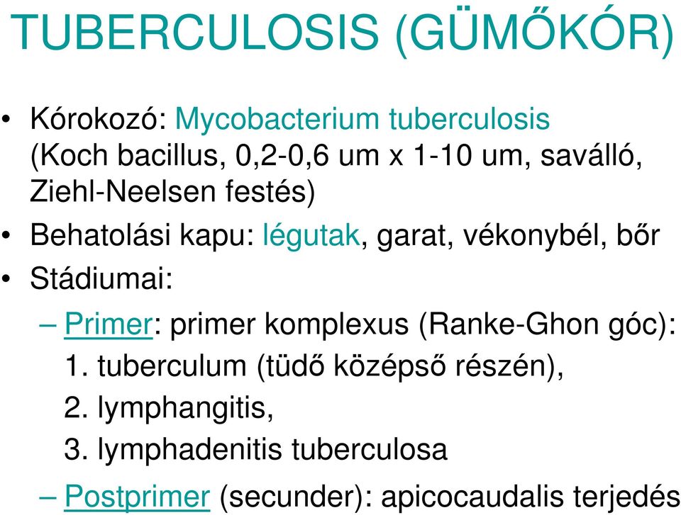 Stádiumai: Primer: primer komplexus (Ranke-Ghon góc): 1.