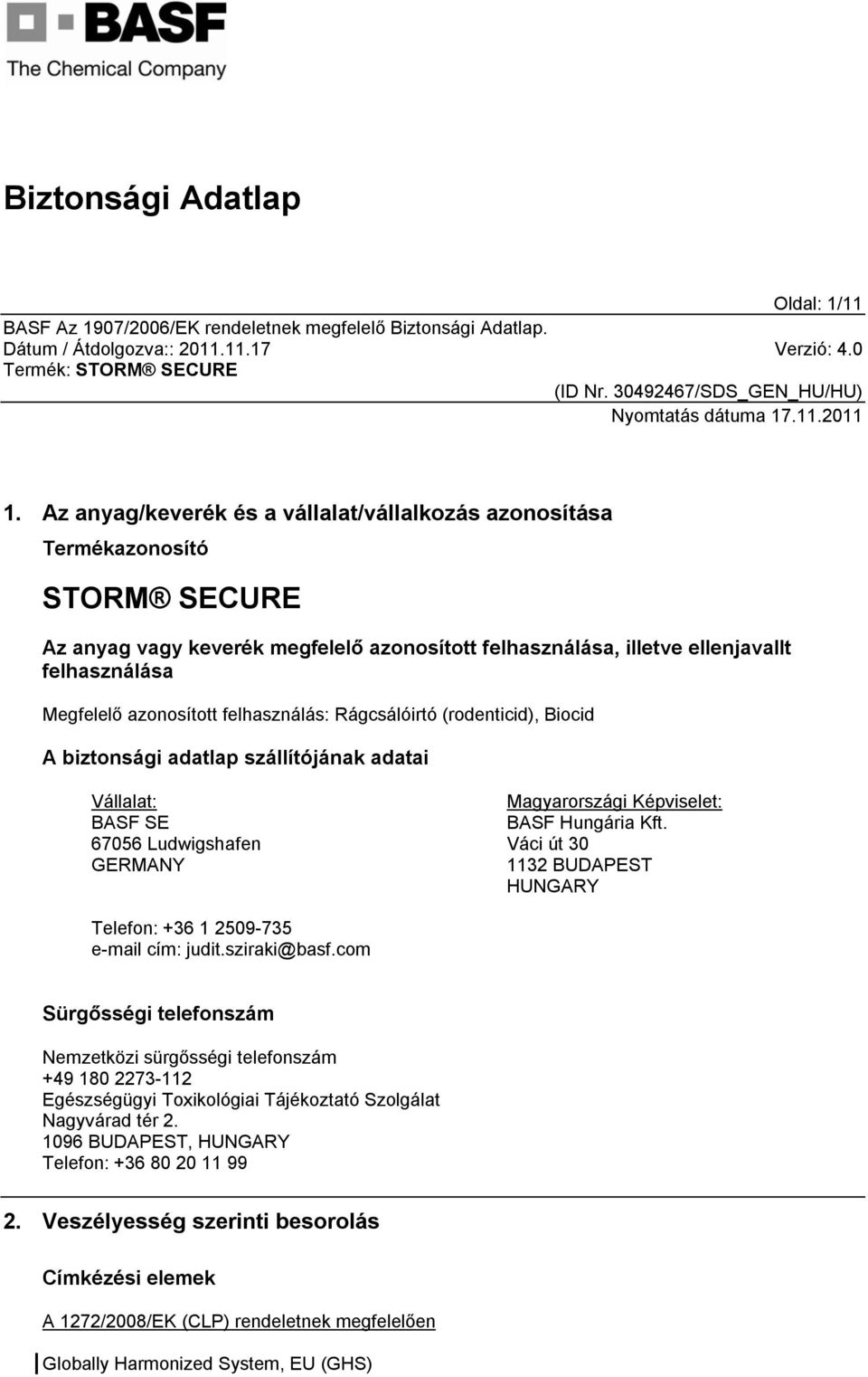 felhasználás: Rágcsálóirtó (rodenticid), Biocid A biztonsági adatlap szállítójának adatai Vállalat: BASF SE 67056 Ludwigshafen GERMANY Magyarországi Képviselet: BASF Hungária Kft.