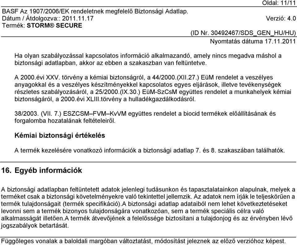 ) EüM rendelet a veszélyes anyagokkal és a veszélyes készítményekkel kapcsolatos egyes eljárások, illetve tevékenységek részletes szabályozásáról, a 25/2000.(IX.30.