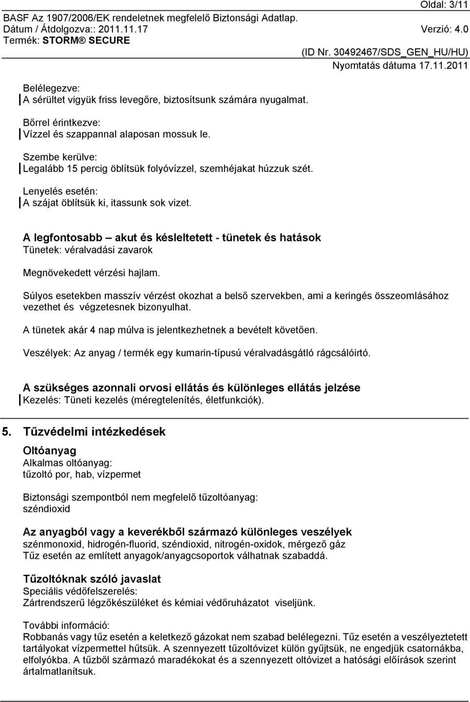 A legfontosabb akut és késleltetett - tünetek és hatások Tünetek: véralvadási zavarok Megnövekedett vérzési hajlam.