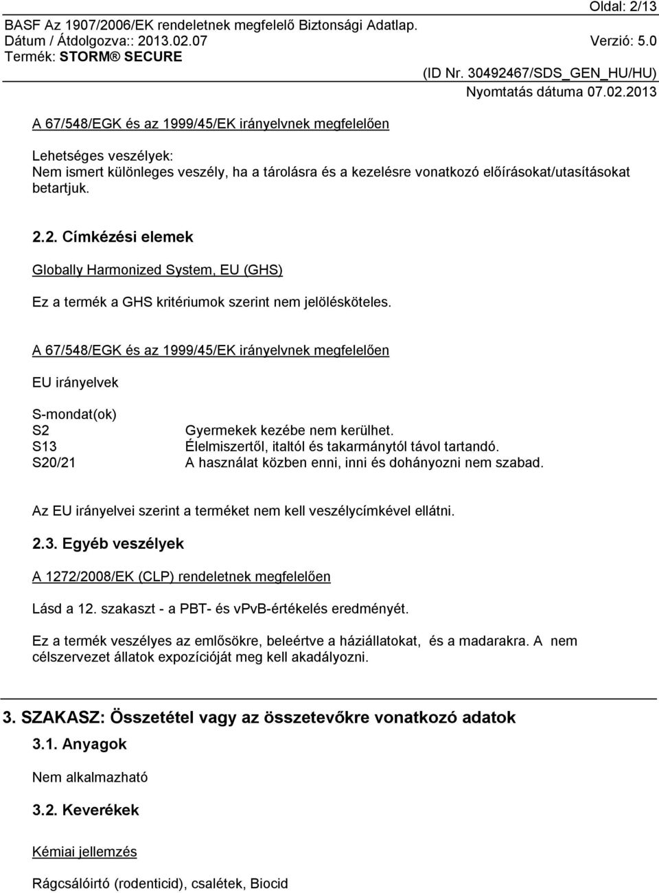 S20/21 A használat közben enni, inni és dohányozni nem szabad. Az EU irányelvei szerint a terméket nem kell veszélycímkével ellátni. 2.3.