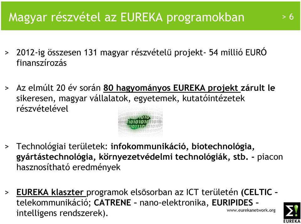 területek: infokommunikáció, biotechnológia, gyártástechnológia, környezetvédelmi technológiák, stb.