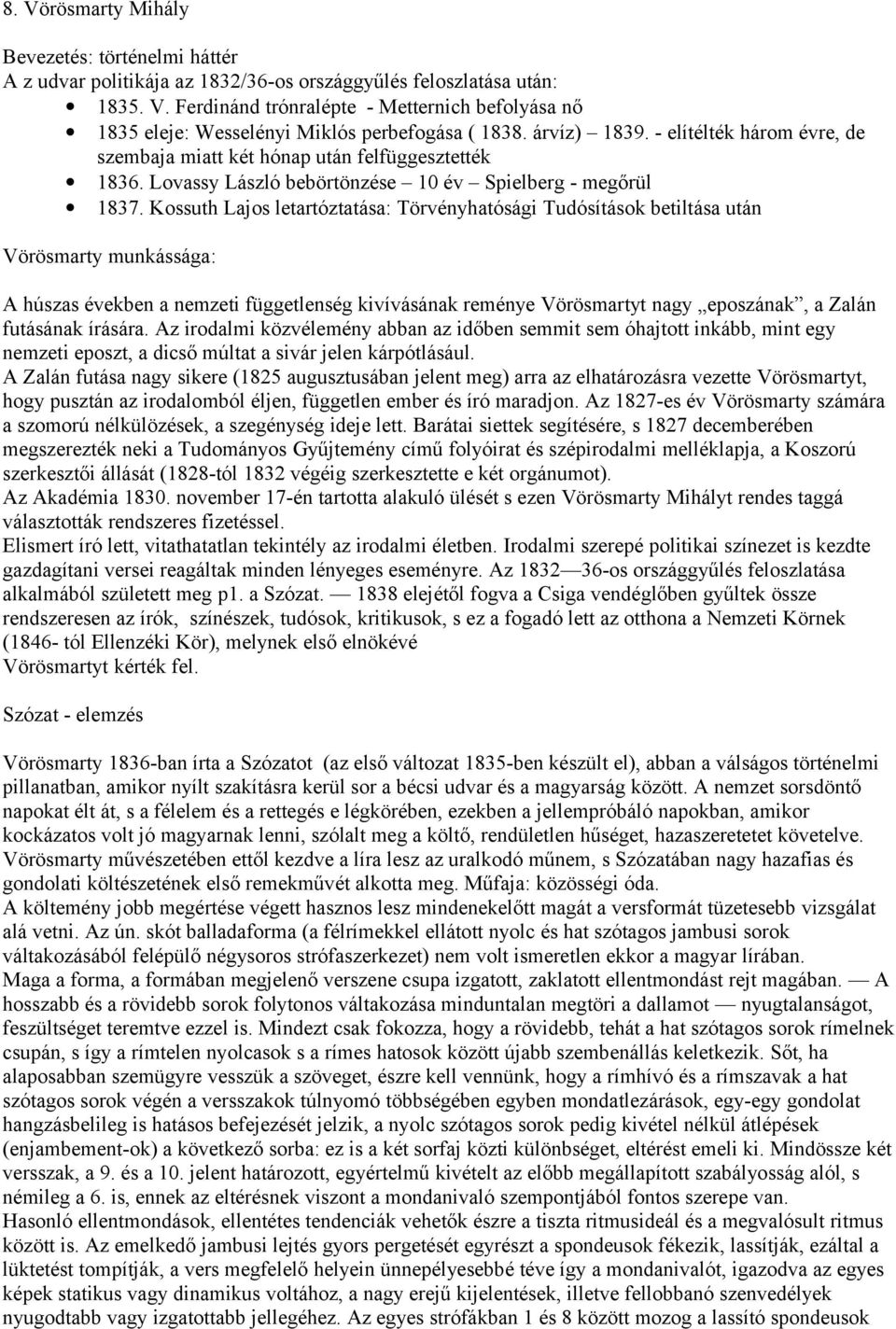 Kossuth Lajos letartóztatása: Törvényhatósági Tudósítások betiltása után Vörösmarty munkássága: A húszas években a nemzeti függetlenség kivívásának reménye Vörösmartyt nagy eposzának, a Zalán