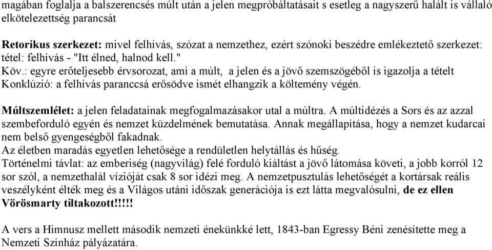 : egyre erőteljesebb érvsorozat, ami a múlt, a jelen és a jövő szemszögéből is igazolja a tételt Konklúzió: a felhívás paranccsá erősödve ismét elhangzik a költemény végén.
