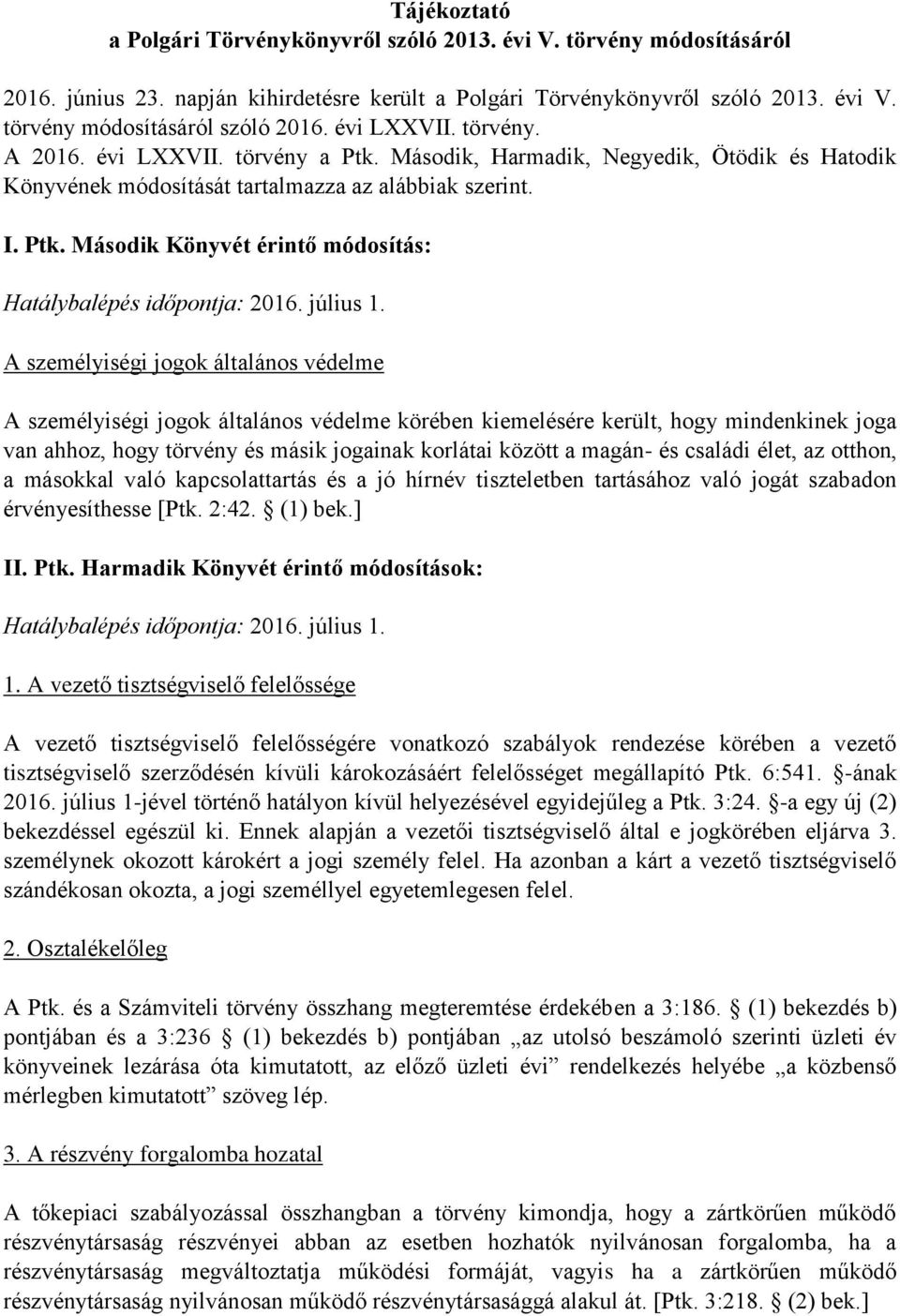 Második, Harmadik, Negyedik, Ötödik és Hatodik Könyvének módosítását tartalmazza az alábbiak szerint. I. Ptk.