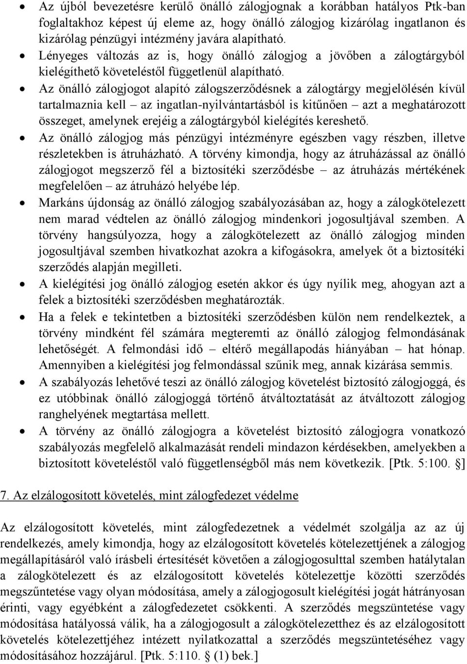 Az önálló zálogjogot alapító zálogszerződésnek a zálogtárgy megjelölésén kívül tartalmaznia kell az ingatlan-nyilvántartásból is kitűnően azt a meghatározott összeget, amelynek erejéig a