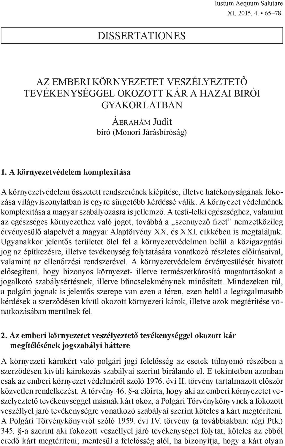A környezet védelmének komplexitása a magyar szabályozásra is jellemző.