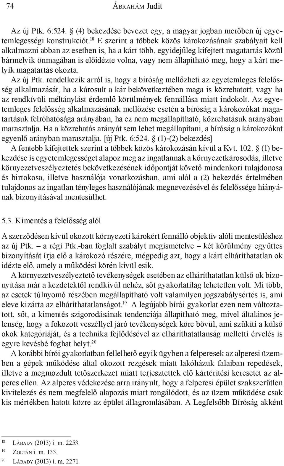 állapítható meg, hogy a kárt melyik magatartás okozta. Az új Ptk.