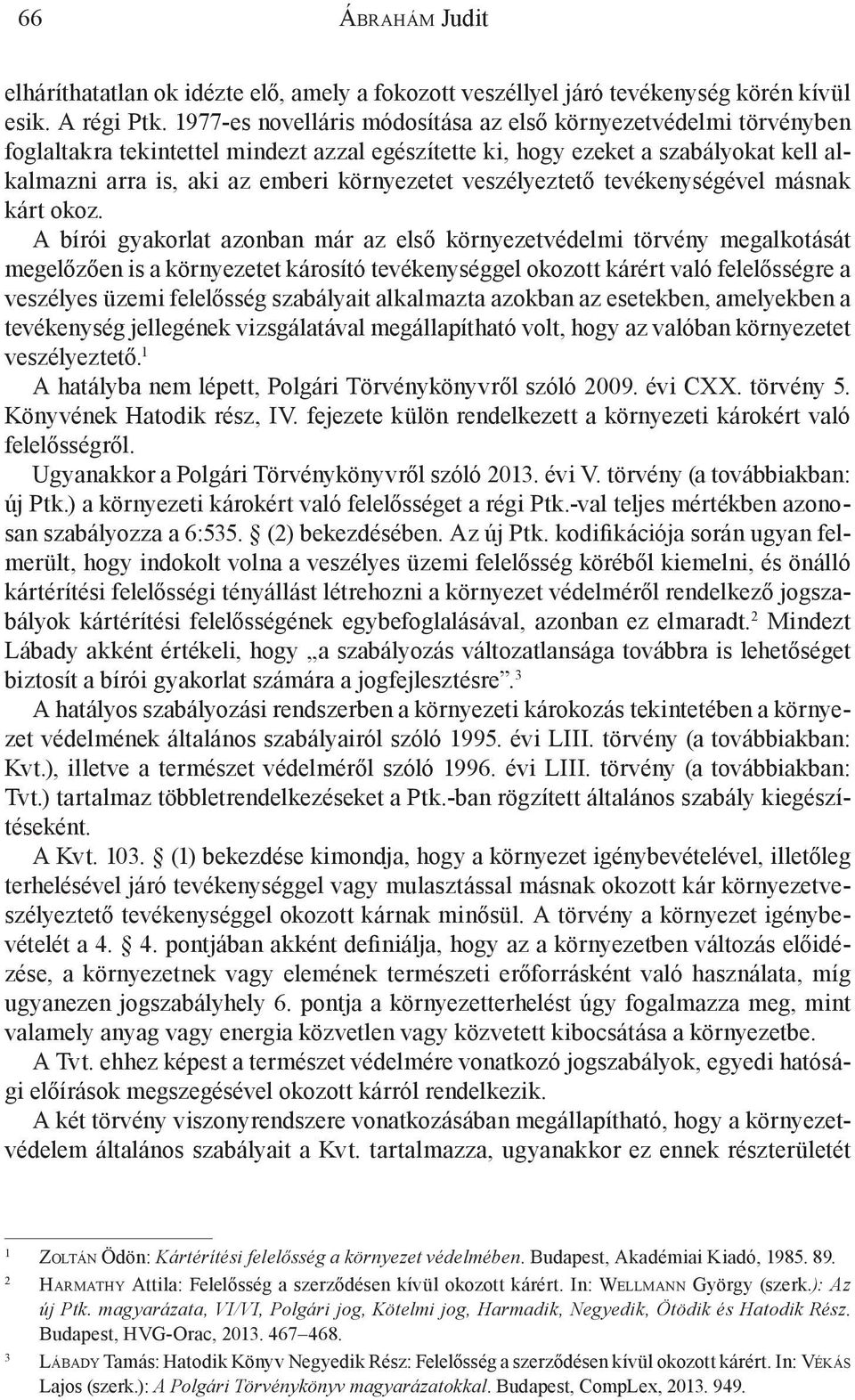 veszélyeztető tevékenységével másnak kárt okoz.