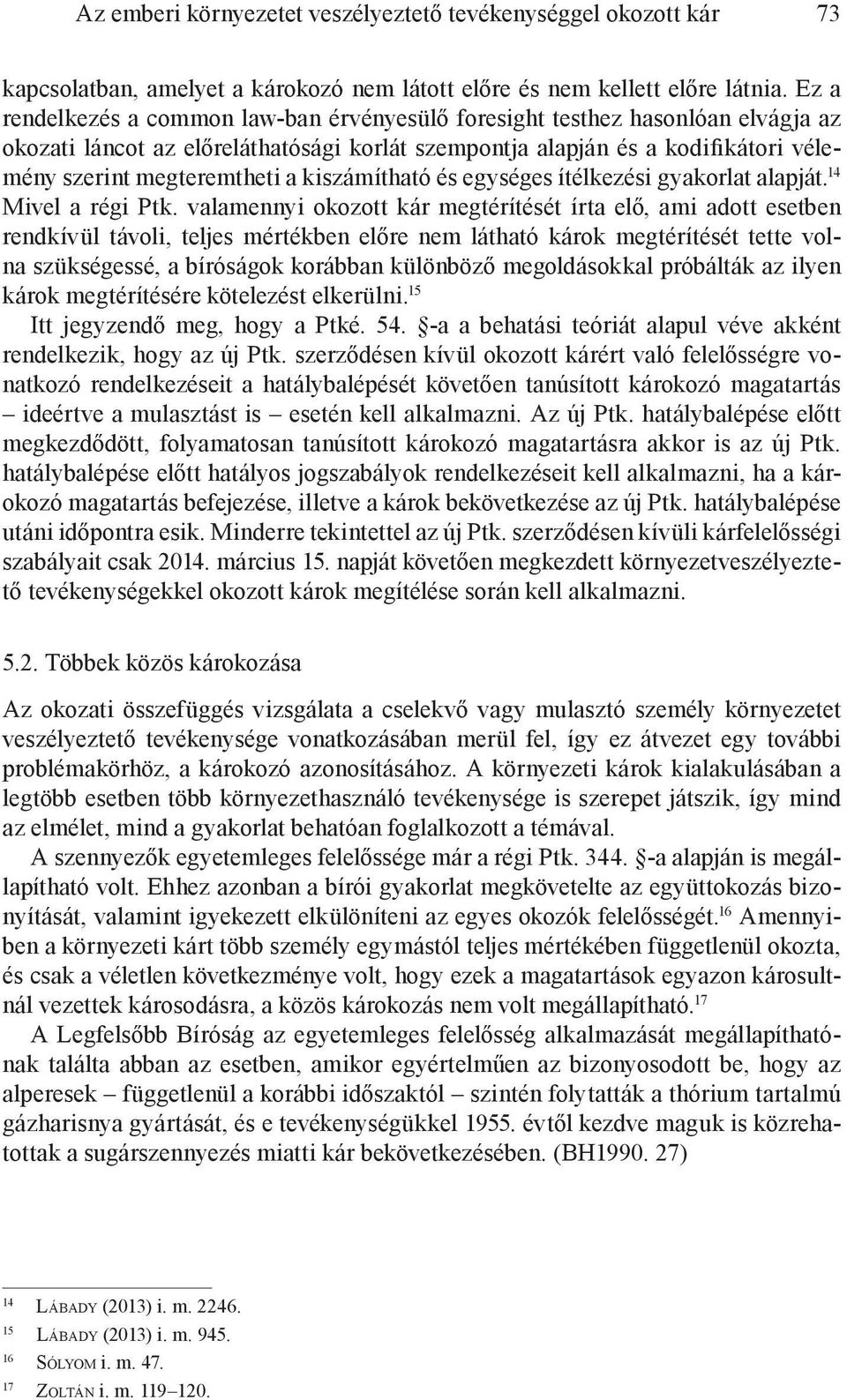 kiszámítható és egységes ítélkezési gyakorlat alapját. 14 Mivel a régi Ptk.