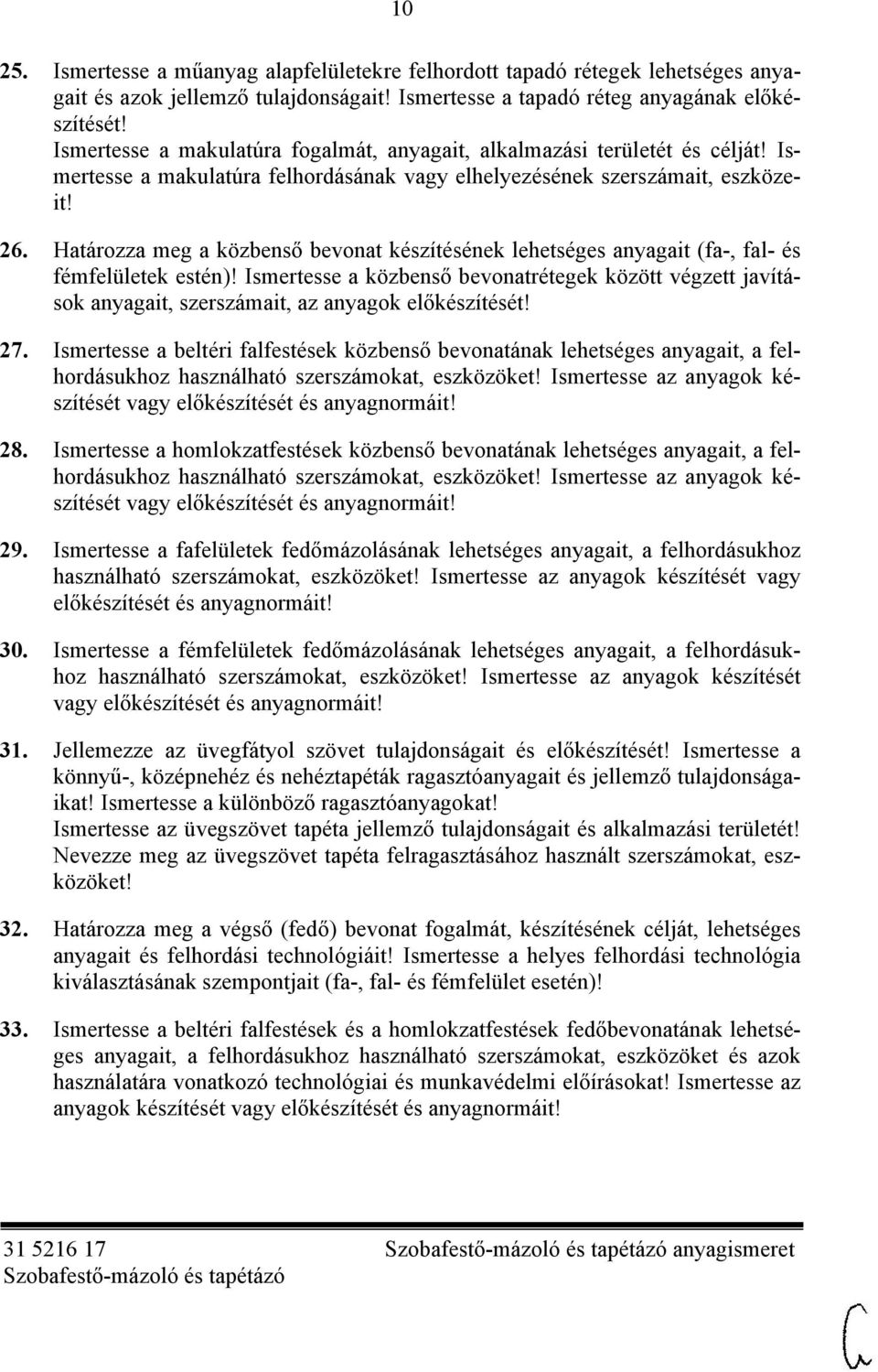 Határozza meg a közbenső bevonat készítésének lehetséges anyagait (fa-, fal- és fémfelületek estén)!
