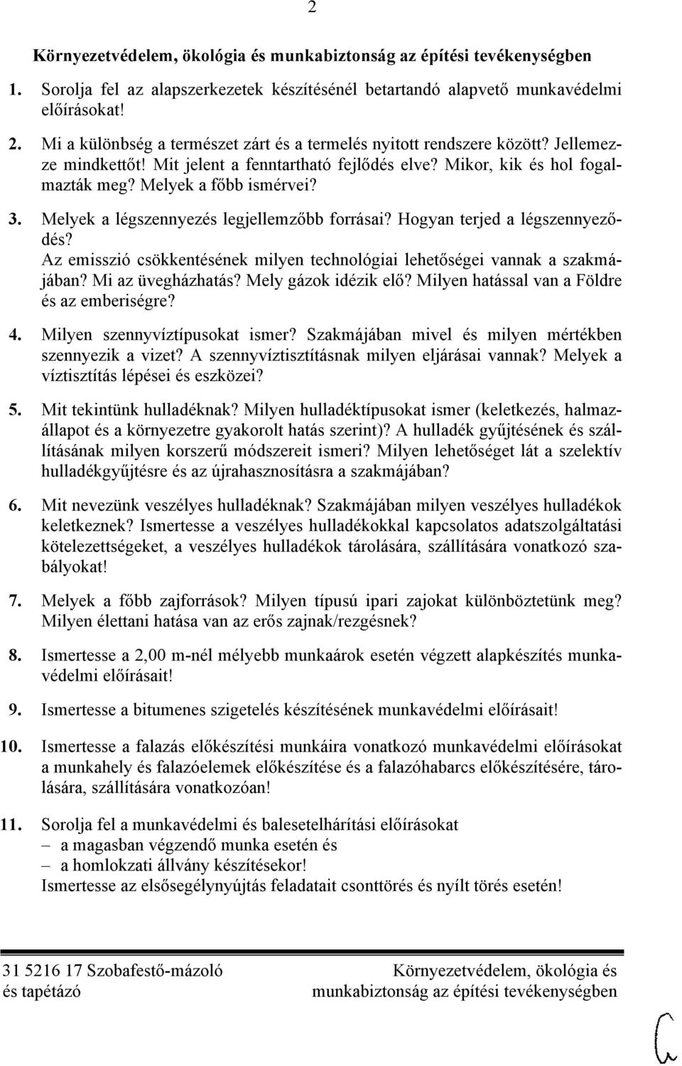 Melyek a légszennyezés legjellemzőbb forrásai? Hogyan terjed a légszennyeződés? Az emisszió csökkentésének milyen technológiai lehetőségei vannak a szakmájában? Mi az üvegházhatás?