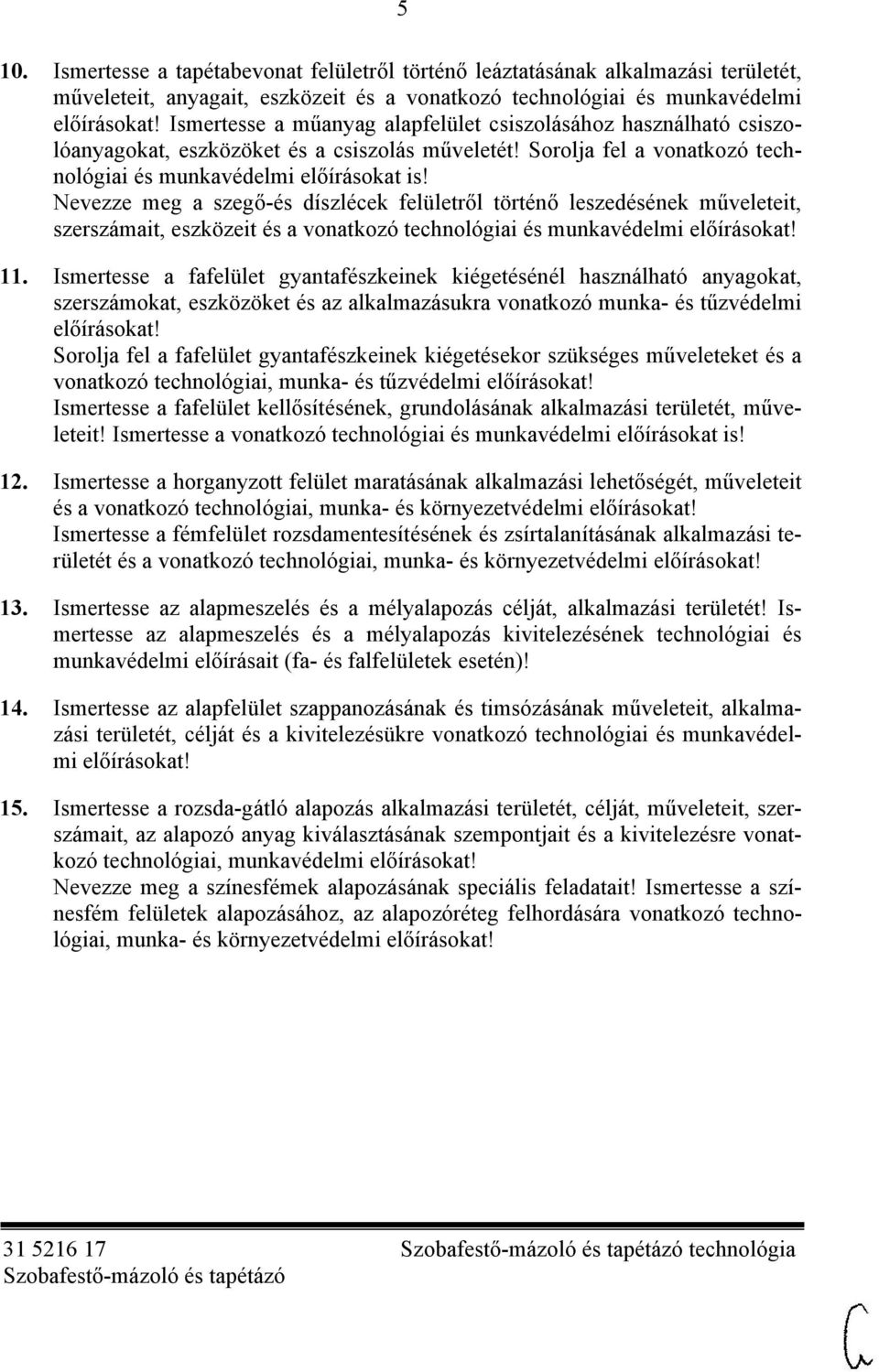 Nevezze meg a szegő-és díszlécek felületről történő leszedésének műveleteit, szerszámait, eszközeit és a vonatkozó technológiai és munkavédelmi 11.