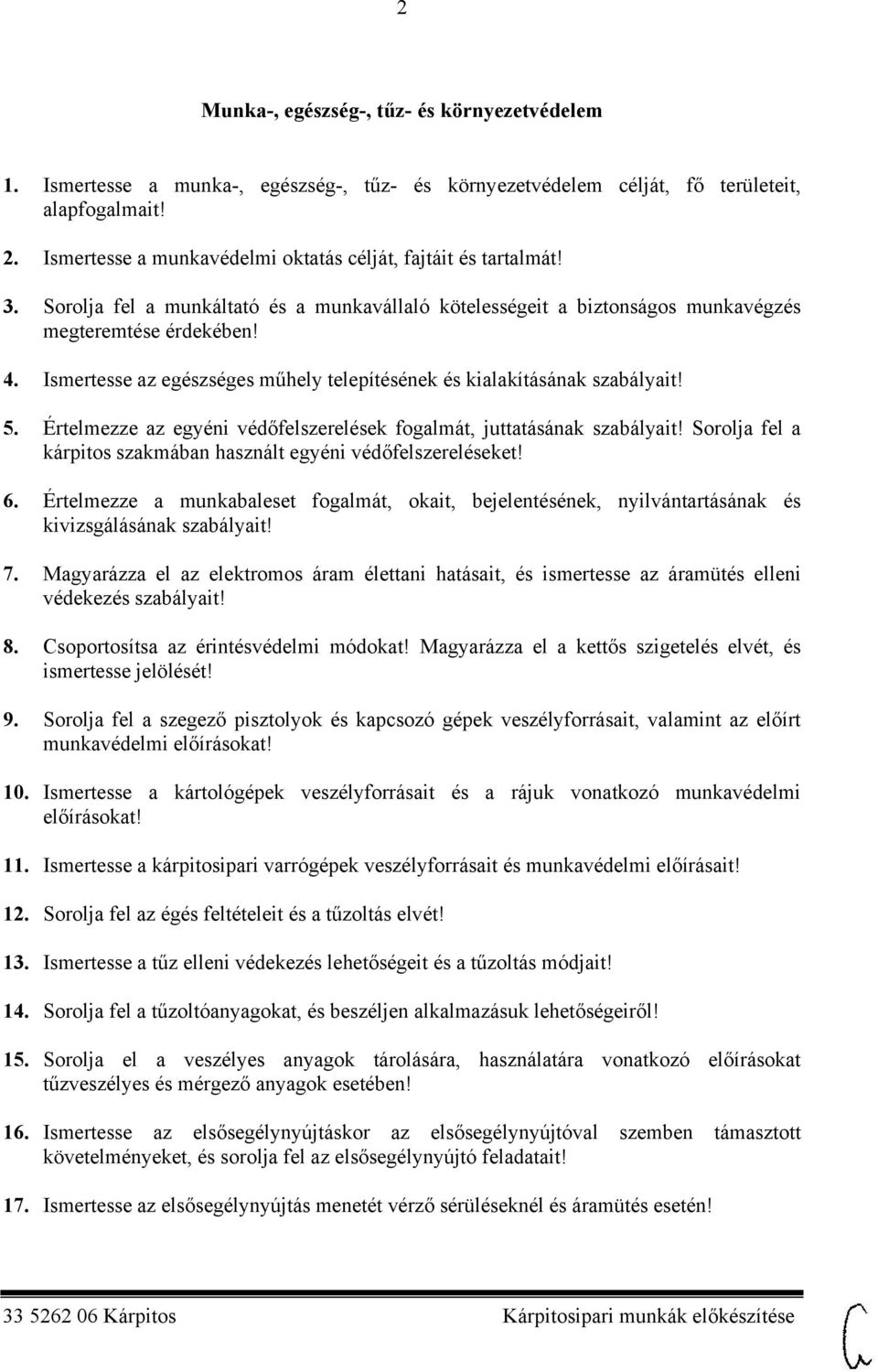 Ismertesse az egészséges műhely telepítésének és kialakításának szabályait! 5. Értelmezze az egyéni védőfelszerelések fogalmát, juttatásának szabályait!