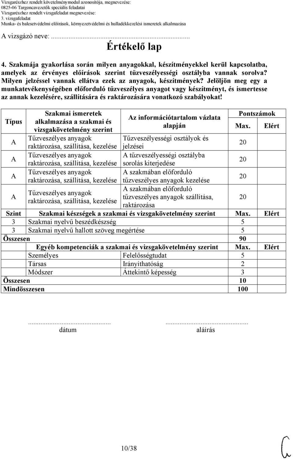 Jelöljön meg egy a munkatevékenységében előforduló tűzveszélyes anyagot vagy készítményt, és ismertesse az annak kezelésére, szállítására és raktározására vonatkozó szabályokat!