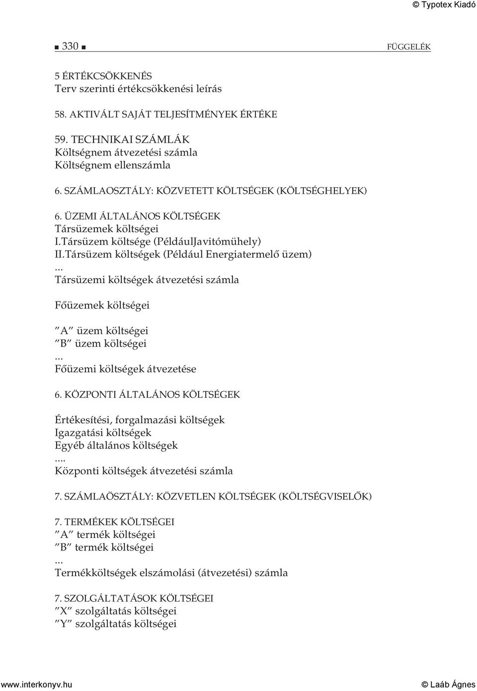 .. Társüzemi költségek átvezetési számla Főüzemek költségei A üzem költségei B üzem költségei... Főüzemi költségek átvezetése 6.